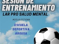 SESION DE ENTRENAMIENTO DE LAR CON ESCUELA DEPORTIVA AROUSA – GOL AL ESTIGMA